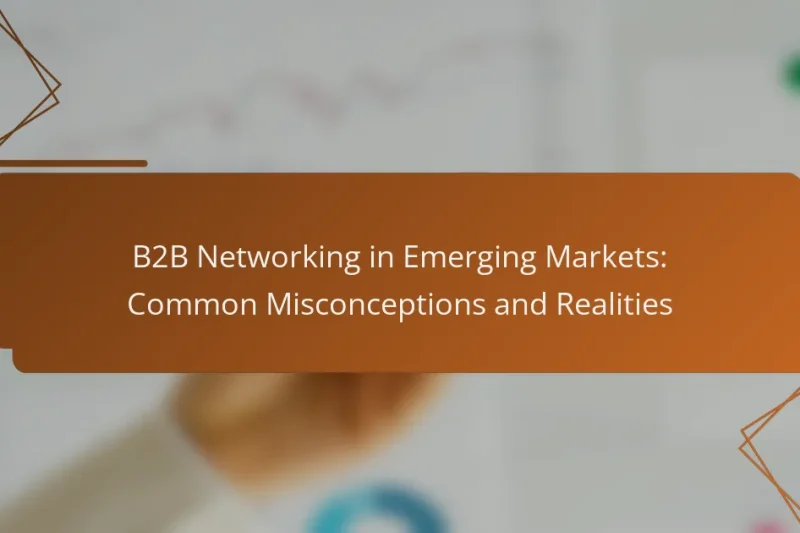 B2B Networking in Emerging Markets: Common Misconceptions and Realities