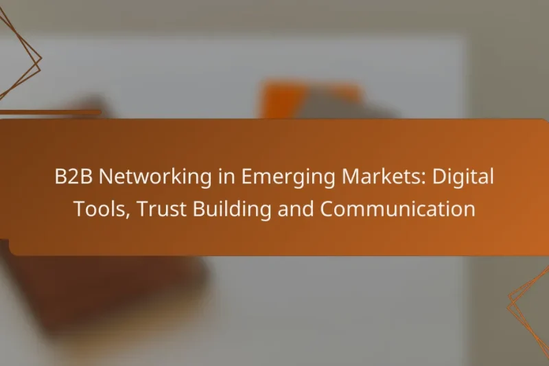 B2B Networking in Emerging Markets: Digital Tools, Trust Building and Communication