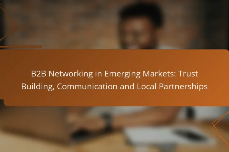 B2B Networking in Emerging Markets: Trust Building, Communication and Local Partnerships