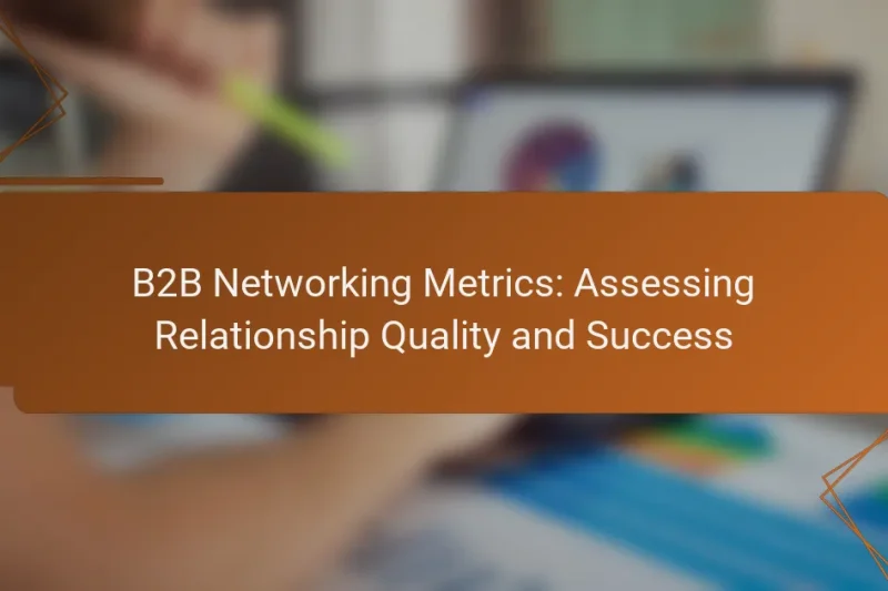 B2B Networking Metrics: Assessing Relationship Quality and Success