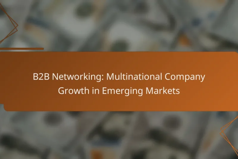 B2B Networking: Multinational Company Growth in Emerging Markets