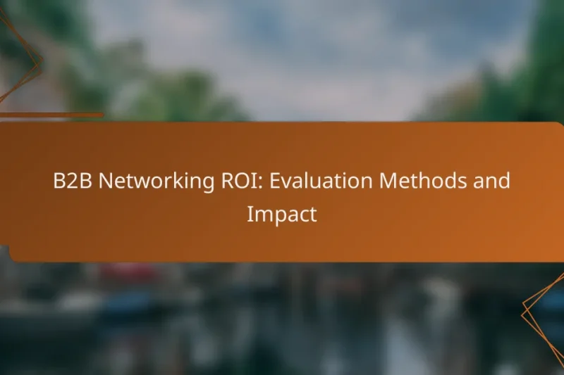 B2B Networking ROI: Evaluation Methods and Impact