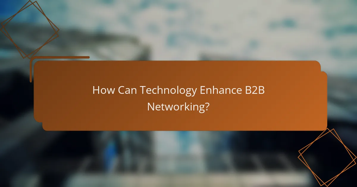 How Can Technology Enhance B2B Networking?