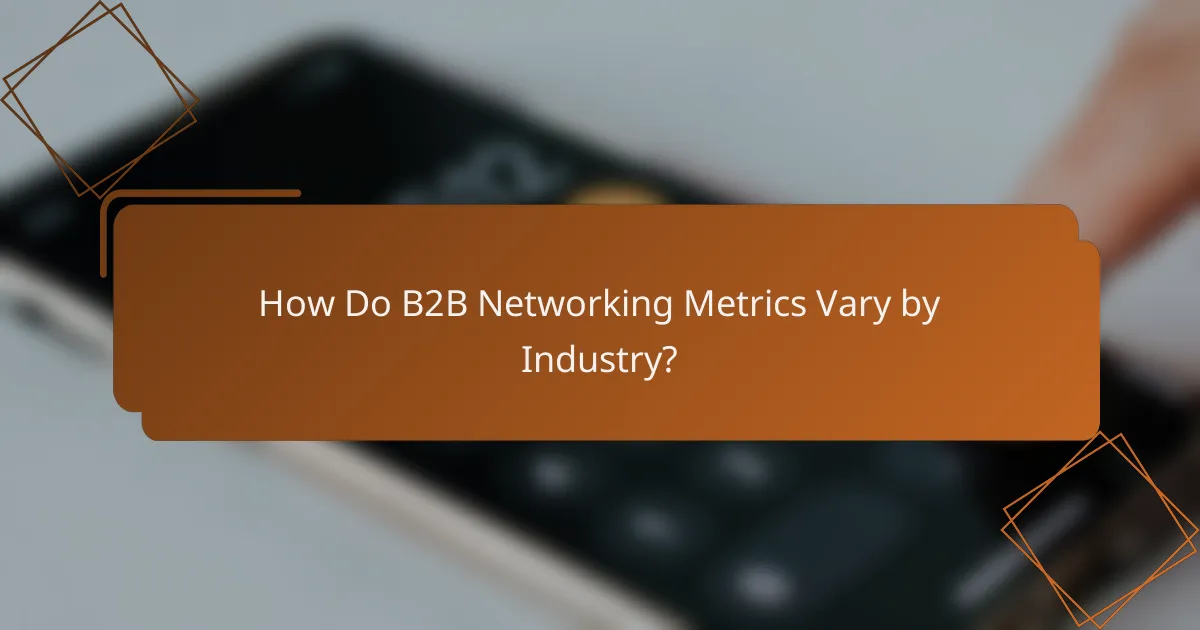 How Do B2B Networking Metrics Vary by Industry?