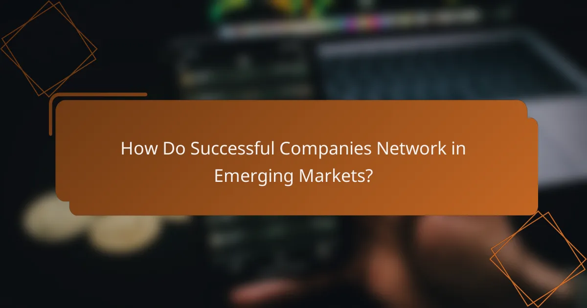 How Do Successful Companies Network in Emerging Markets?