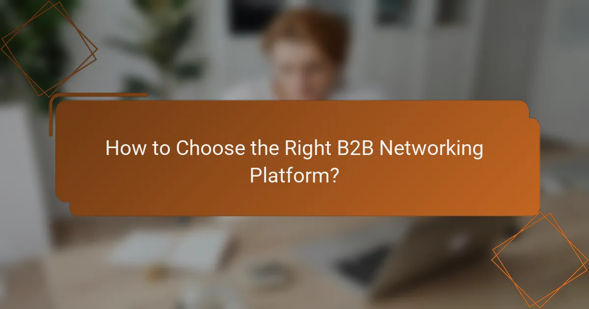 How to Choose the Right B2B Networking Platform?