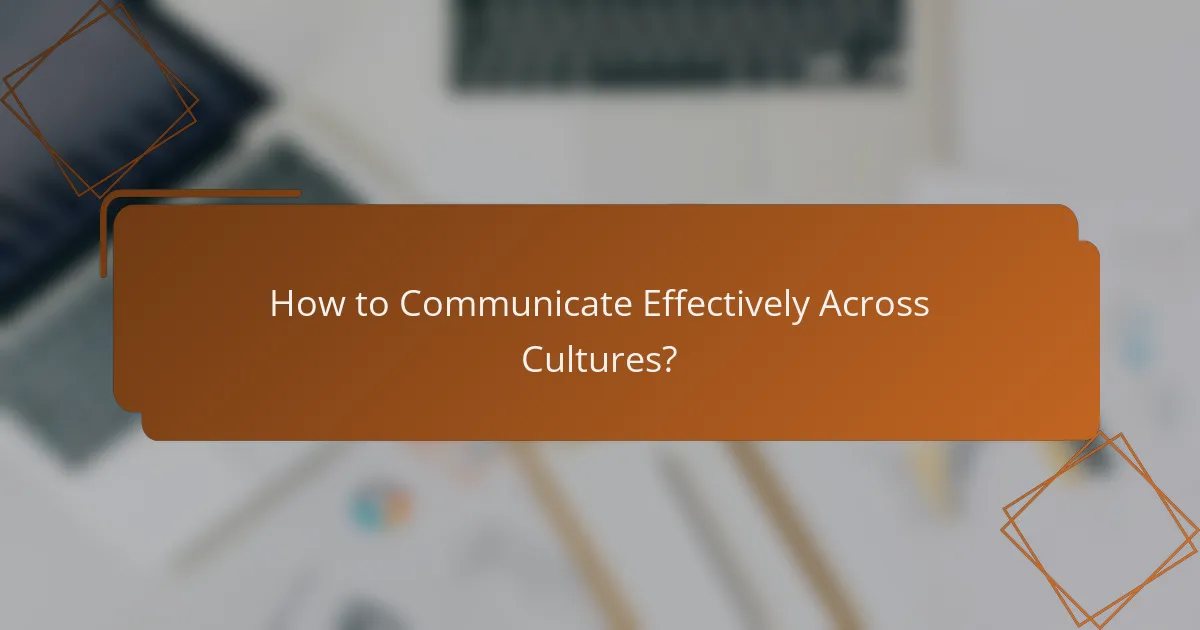 How to Communicate Effectively Across Cultures?
