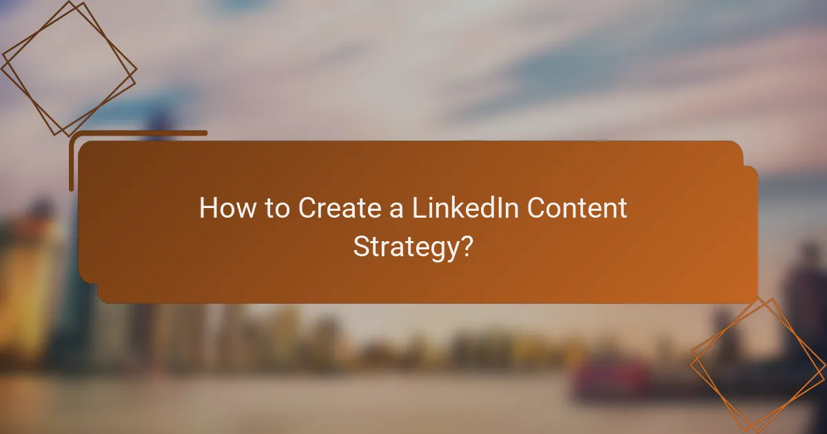 How to Create a LinkedIn Content Strategy?