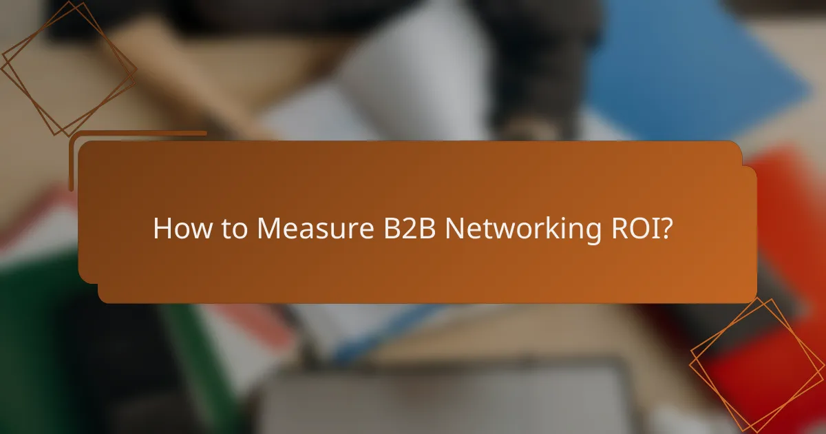 How to Measure B2B Networking ROI?