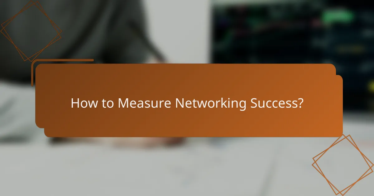 How to Measure Networking Success?