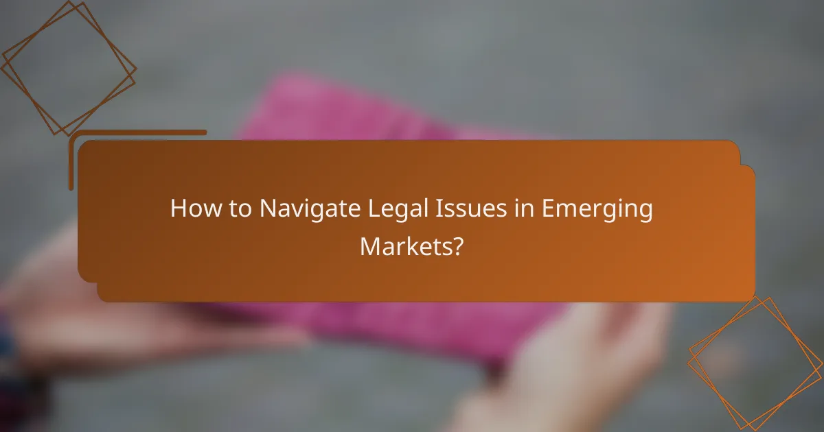 How to Navigate Legal Issues in Emerging Markets?