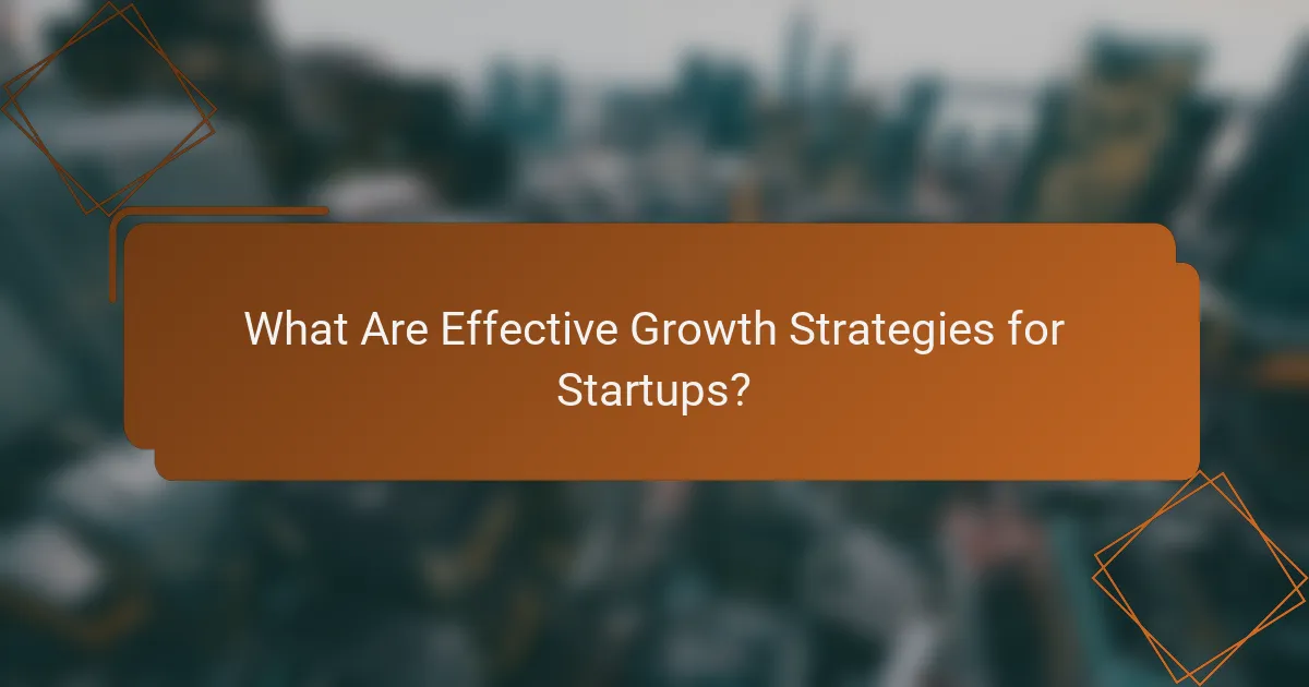 What Are Effective Growth Strategies for Startups?