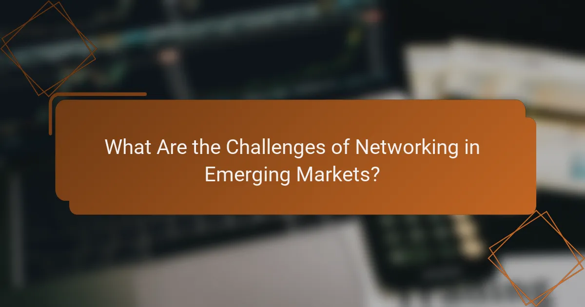 What Are the Challenges of Networking in Emerging Markets?
