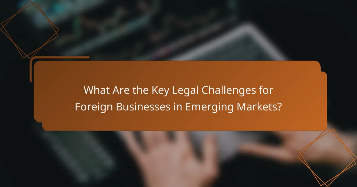 What Are the Key Legal Challenges for Foreign Businesses in Emerging Markets?
