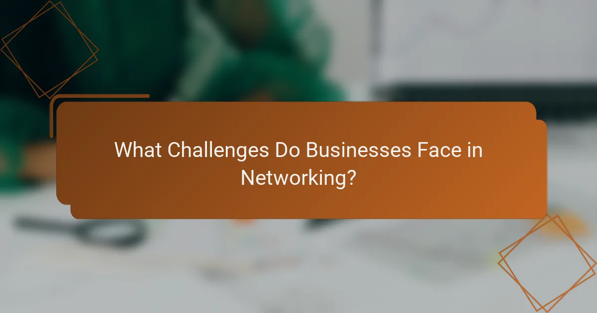 What Challenges Do Businesses Face in Networking?