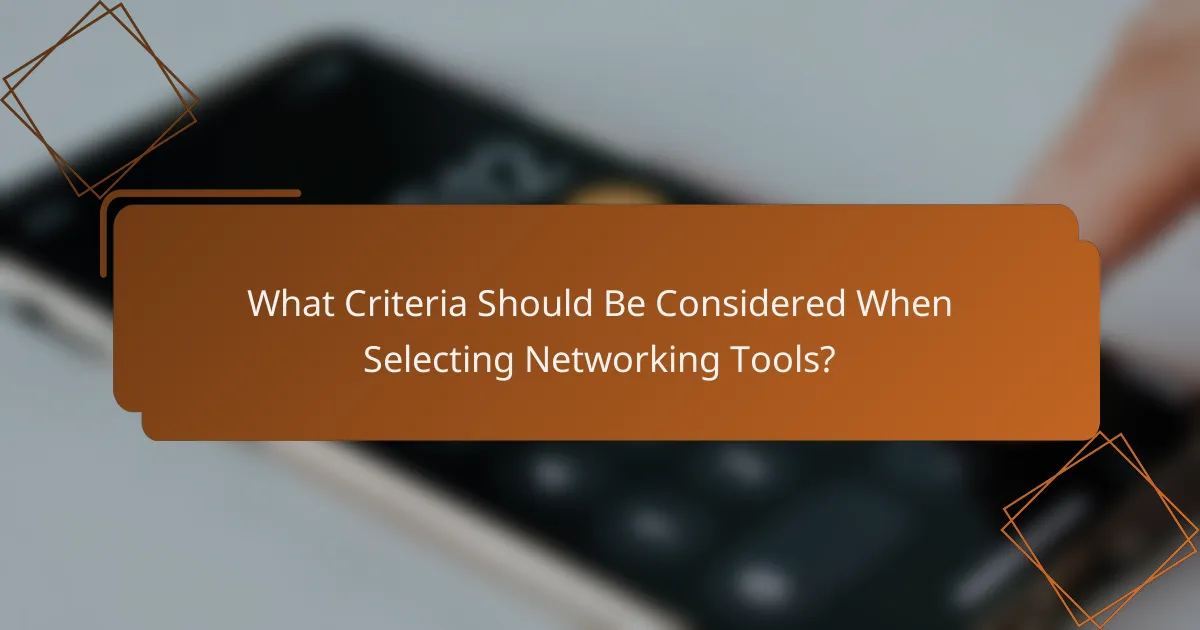 What Criteria Should Be Considered When Selecting Networking Tools?