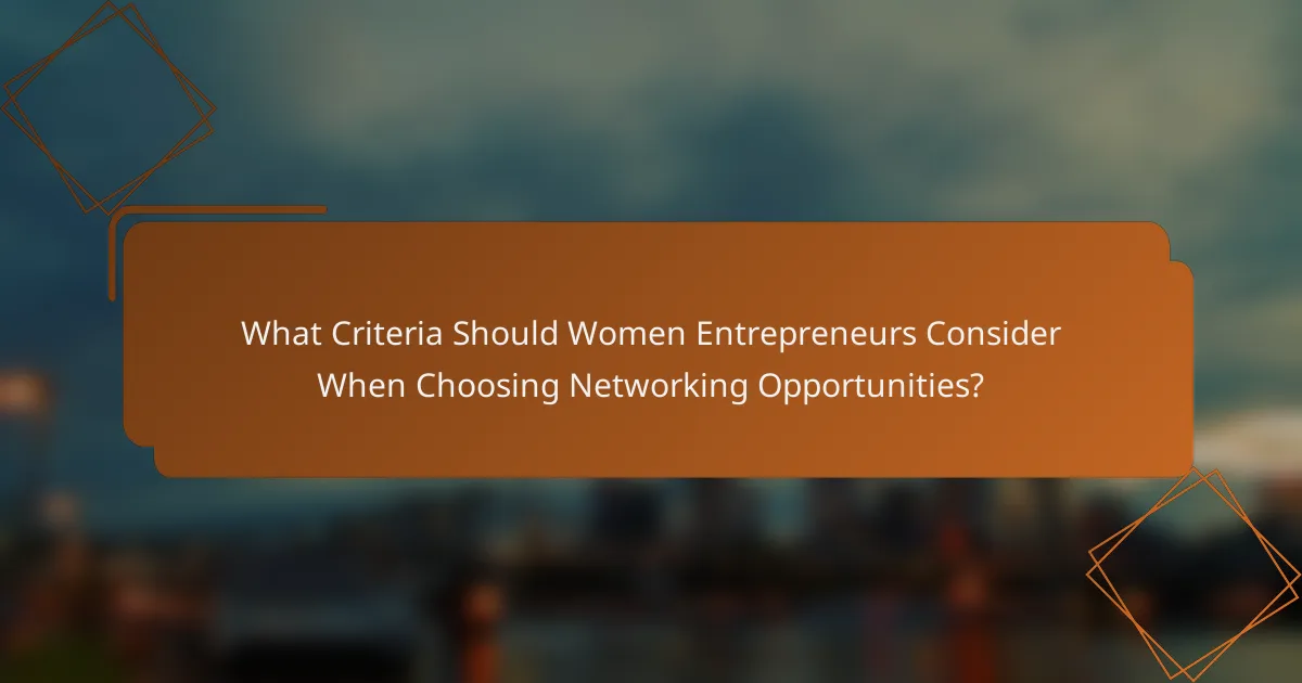 What Criteria Should Women Entrepreneurs Consider When Choosing Networking Opportunities?