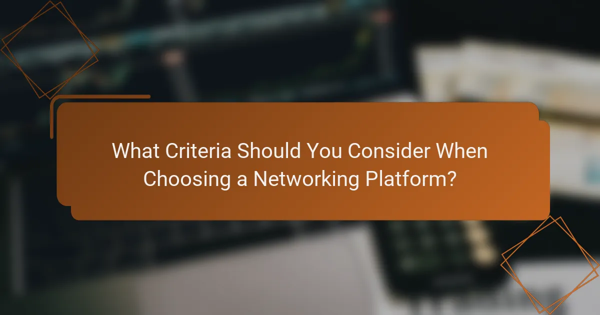 What Criteria Should You Consider When Choosing a Networking Platform?