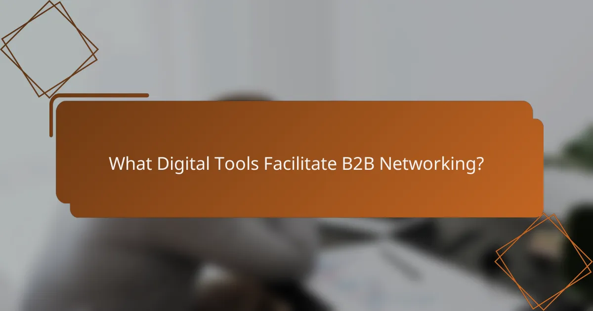 What Digital Tools Facilitate B2B Networking?