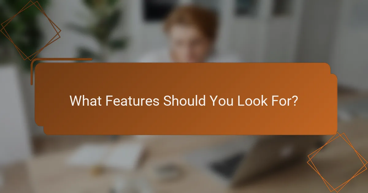 What Features Should You Look For?