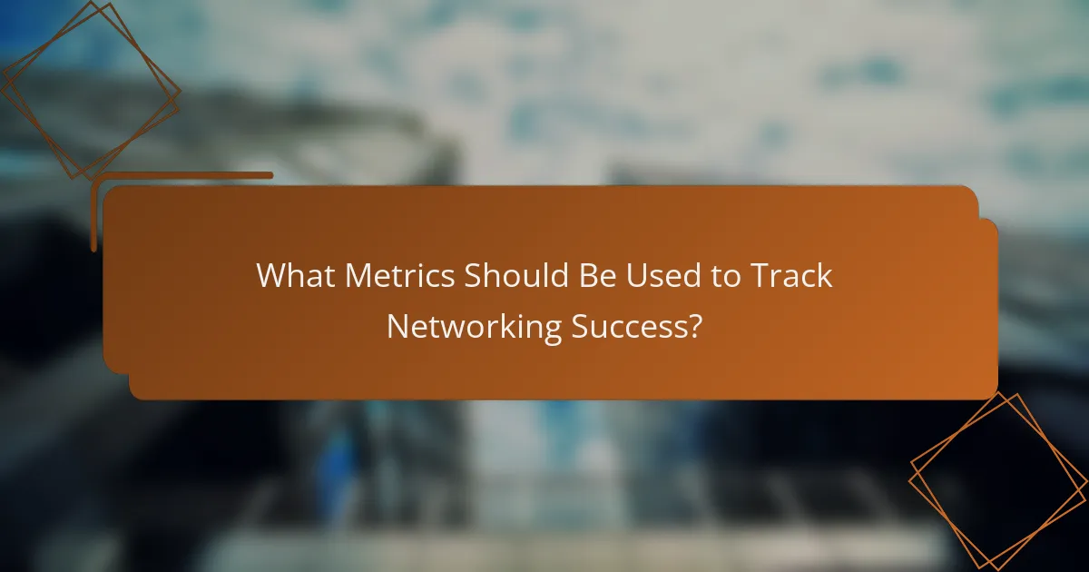 What Metrics Should Be Used to Track Networking Success?
