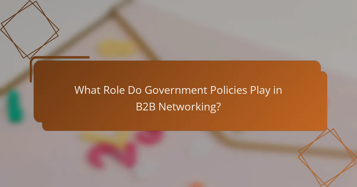 What Role Do Government Policies Play in B2B Networking?