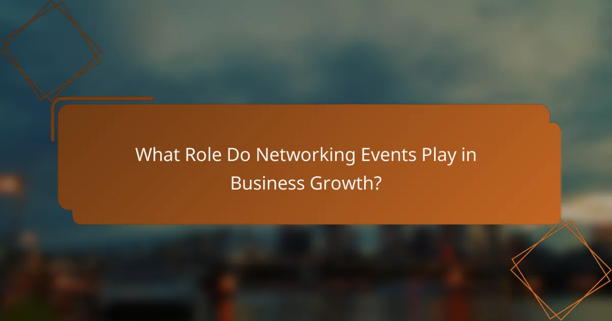 What Role Do Networking Events Play in Business Growth?