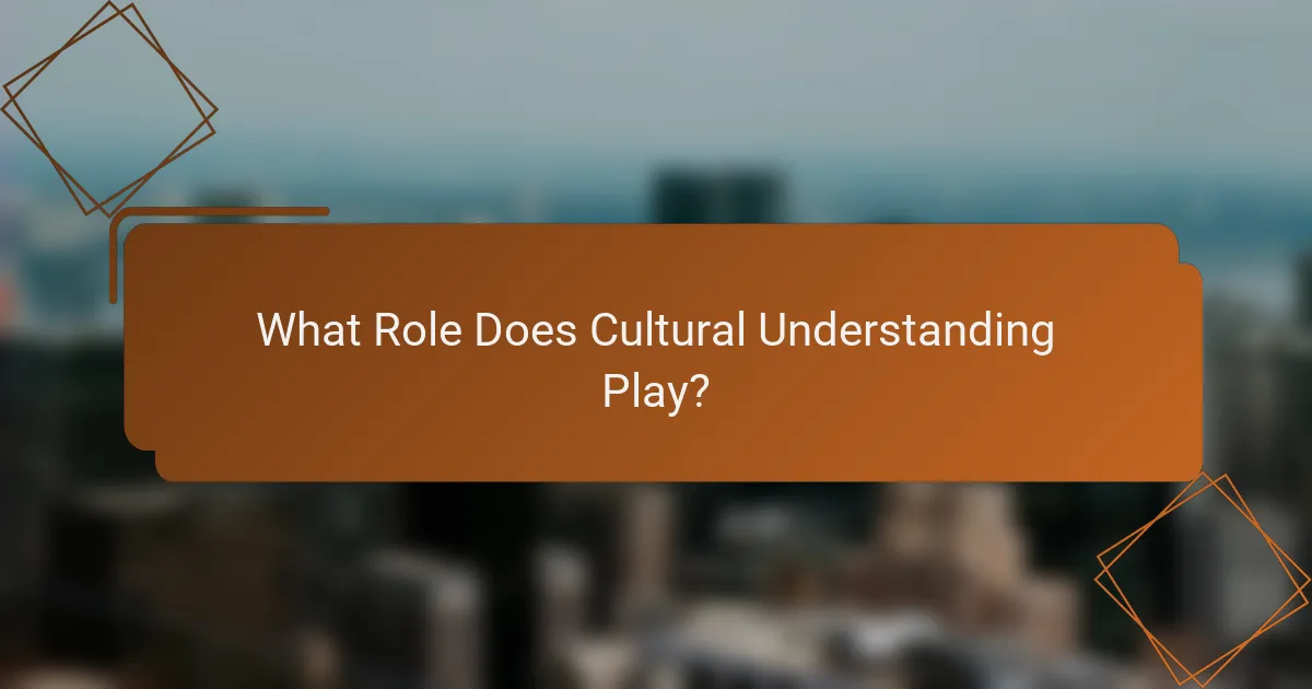 What Role Does Cultural Understanding Play?