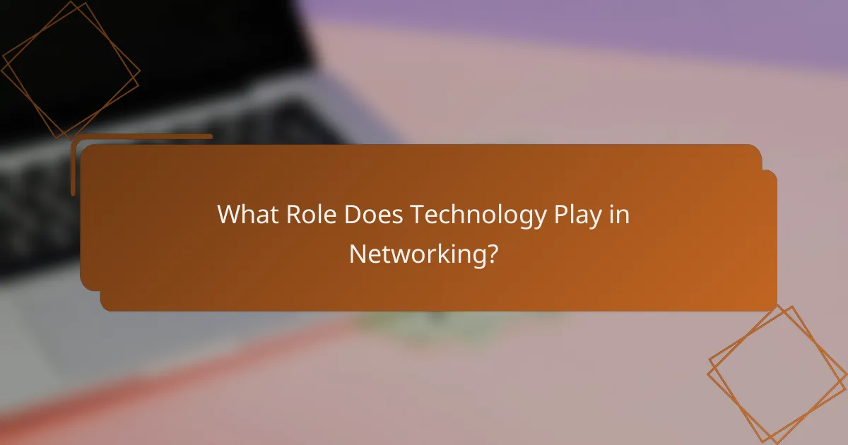 What Role Does Technology Play in Networking?