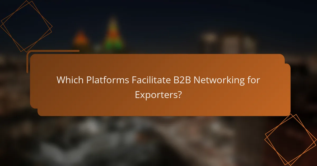 Which Platforms Facilitate B2B Networking for Exporters?
